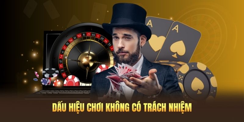 Các dấu hiệu khi bạn đang chơi không có trách nhiệm