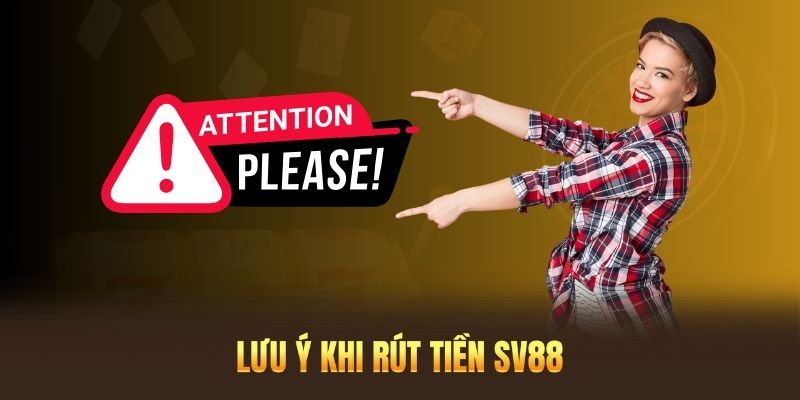 Lưu ý khi thực hiện lệnh rút tiền SV88