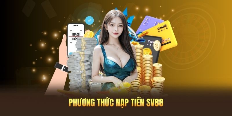 Các phương thức nạp tiền chính tại SV88 đang được hỗ trợ