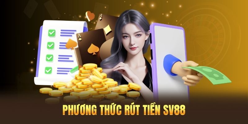 Tổng hợp các phương thức rút tiền chính có tại SV88