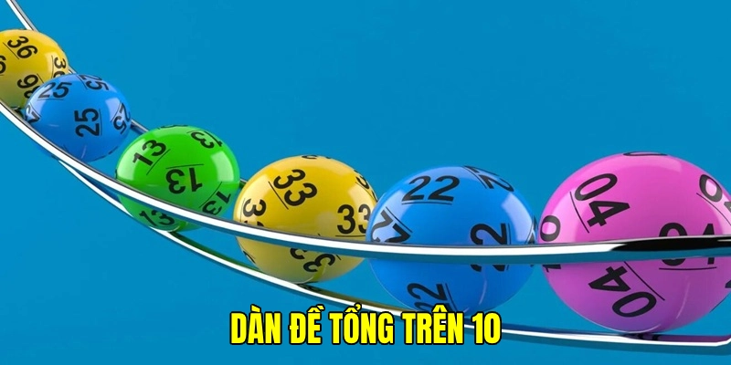 dàn đề tổng trên 10