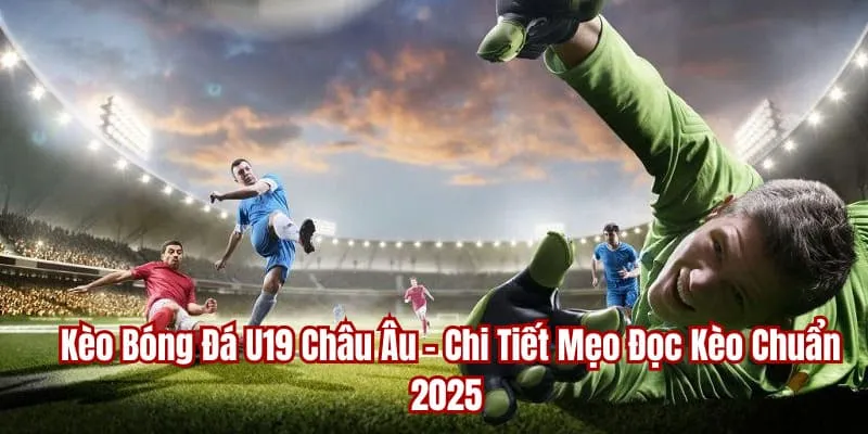 Kèo bóng đá U19 châu Âu